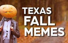 Image result for Texas Fall Meme