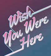 Image result for Wish You Were Here SVG