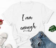Image result for Too Enough T-Shirt