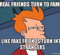 Image result for What a Real Friend Meme