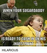 Image result for Sugar Daddy Inquiries Meme