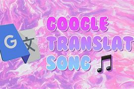 Image result for Google Translate Songs