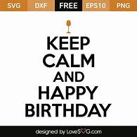 Image result for Keep Calm and Happy Birthday