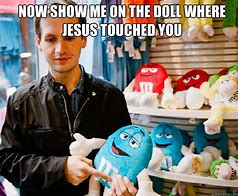 Image result for Show Me On the Doll Where the Joke Hurt You