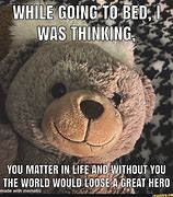 Image result for I Lost My Teddy Bear Meme