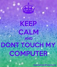 Image result for Don't Touch My Computer