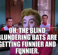 Image result for Blind as a Bat Meme