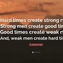 Image result for Hard Times Create Strong Men