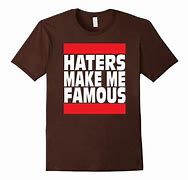 Image result for Haters Make Me Famous