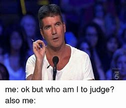 Image result for Who AM I to Judge Meme