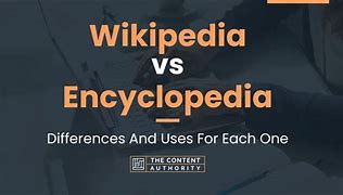 Image result for Wikipedia vs Encyclopedia