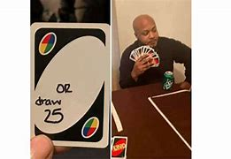 Image result for Uno or Draw 25 Meme