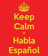 Image result for Keep Calm and Habla Espanol