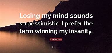 Image result for Lost My Mind Quotes