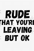 Image result for You're Rude Meme