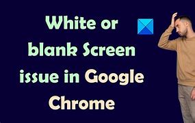 Image result for Chrome Blank Screen