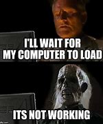 Image result for Mad Computer Is Not Working Meme
