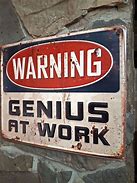 Image result for Funny Genius at Work Signs