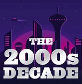 Image result for 2000s Decade