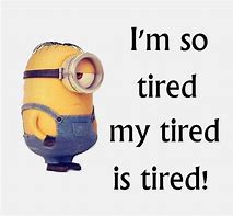 Image result for I'm Just so Tired