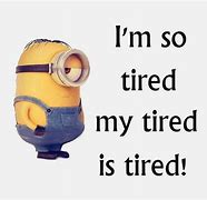 Image result for I'm so Tired Meme