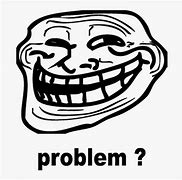 Image result for Trollface Problem Meme