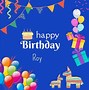 Image result for Happy Birthday Roy Images