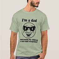 Image result for Funny Dad T-Shirt