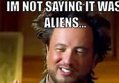 Image result for Ancient Aliens Meme Generator