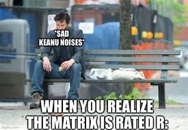Image result for The Matrix Sad Meme
