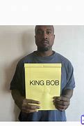 Image result for King Bob Meme