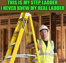 Image result for This Is My Step Ladder Meme