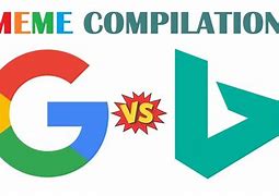 Image result for Google and Bing Memes