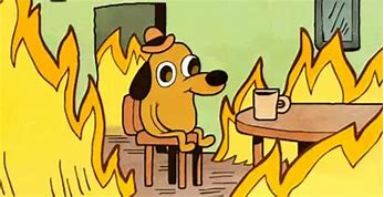 Image result for This Is Fine Meme Black and White