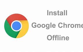 Image result for Google Chrome Offline Install