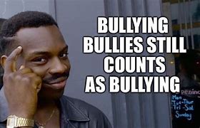 Image result for Bully Crew Meme