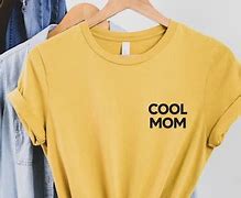 Image result for Cool Mom Shirts