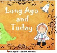 Image result for Long Ago and Today Worksheet