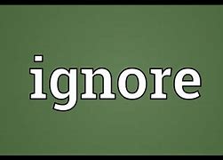 Image result for Ignore This