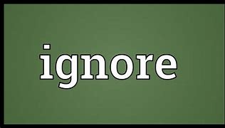 Image result for Ignored Meaning