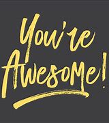 Image result for You Are Awesome Meme