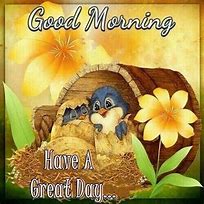 Image result for Good Morning Have a Great Day Cute