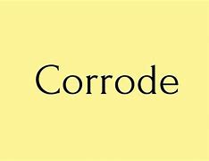 Image result for Corrode