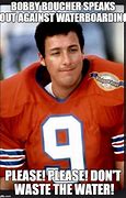 Image result for Waterboy Meme About Water