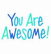 Image result for You Are Awesome Meme Cute