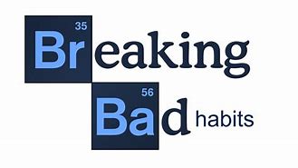 Image result for Breaking Bad Habits Memes