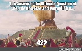 Image result for Meme Answer to Everything