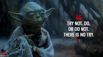 Image result for Yoda Do Not Try Quote