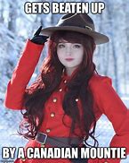 Image result for Canadian Mountie Meme