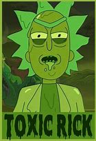 Image result for Toxin Morty So True